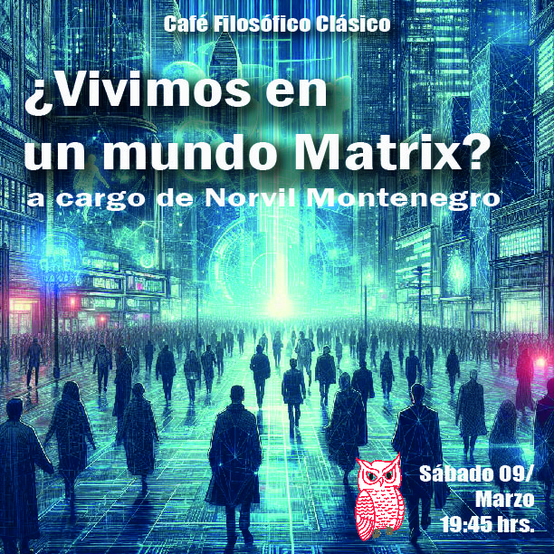 Café 1102 Café Filosófico Clásico: ¿Vivimos en un mundo Matrix? a cargo de Norvil Montenegro