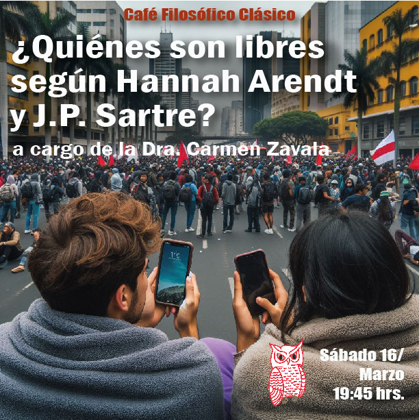 Café 1103 Café Filosófico Clásico: ¿Quiénes son libres según Hannah Arendt y Jean-Paul Sartre? a cargo de la Dra. Carmen Zavala