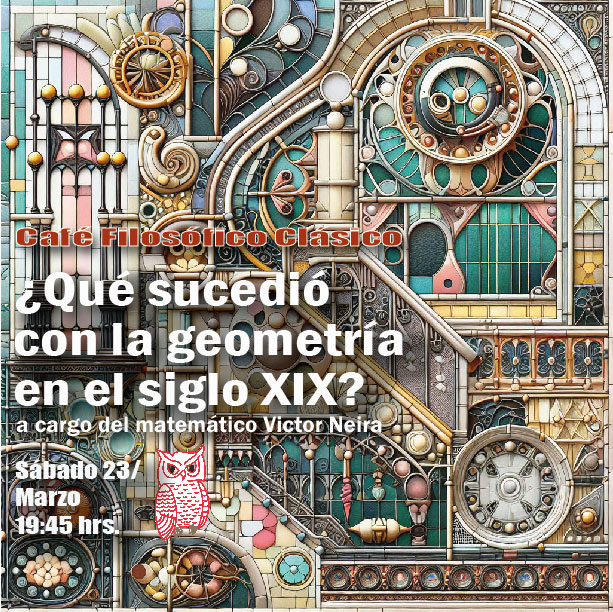 Café 1104 Café Filosófico Clásico: ¿Qué sucedió con la geometría en el siglo XIX? a cargo del matemático Víctor Neira