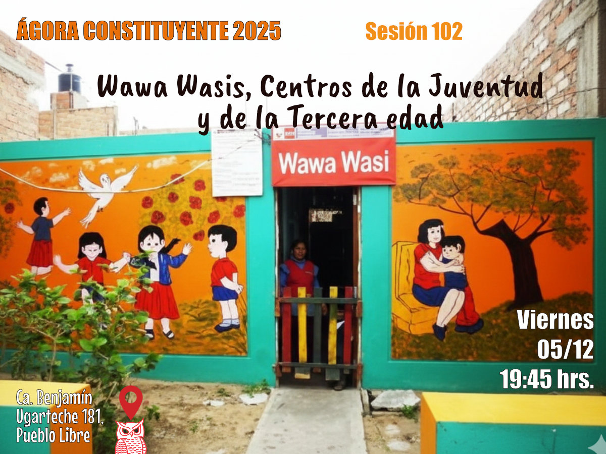 Ágora Constituyente. Sesión 102. VIERNES 05 de diciembre 2025: Wawa Wasis, Centros de la Juventud y de la Tercera Edad