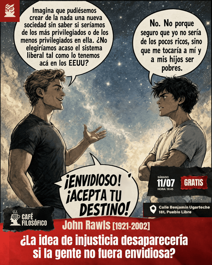 Café 1200, 11 de julio. 2026. Café Filosófico-Histórico. Filosofía S. XX: John Rawls [1921-2002]: ¿La idea de injusticia desaparecería si la gente no fuera envidiosa?