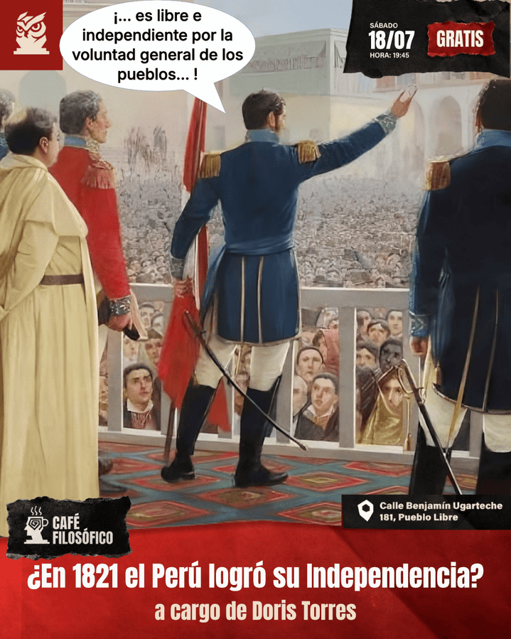 Café 1201, 18 de julio 2026. Café Filosófico Clásico: ¿En 1821 el Perú logró su Independencia? a cargo de Doris Torres