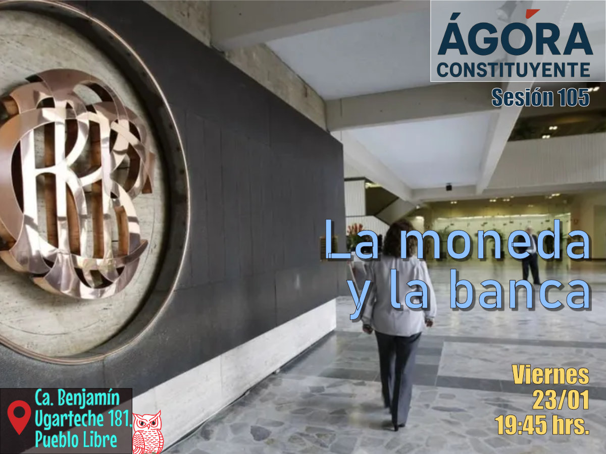 Ágora Constituyente. Sesión 105. VIERNES 23 de enero 2026: La moneda y la banca