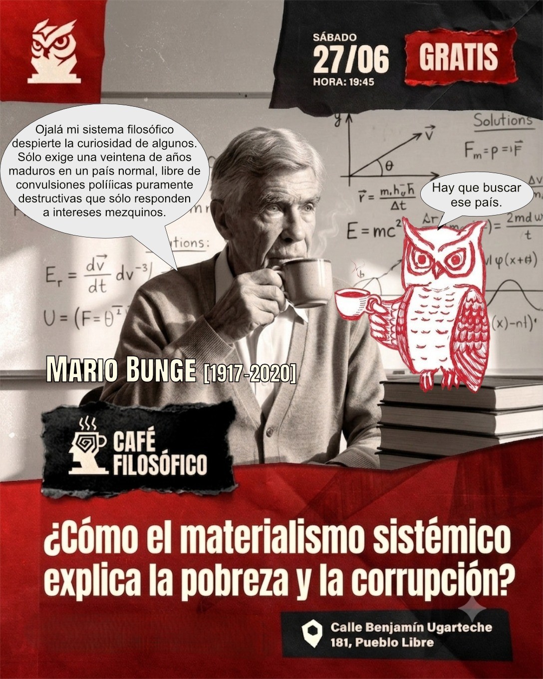 Café 1198, 27 de junio. 2026. Café Filosófico-Histórico. Filosofía S. XX: Mario Bunge [1917-2020]: ¿Cómo el materialismo sistémico explica la pobreza y la corrupción?